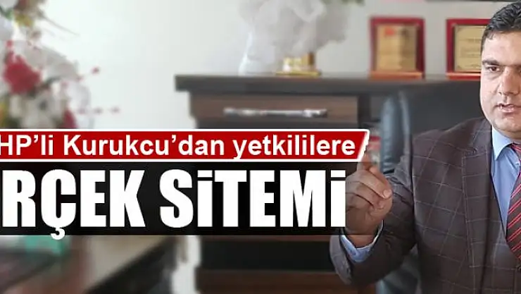 Kurukcu'dan yetkililere 'Erçek' sitemi