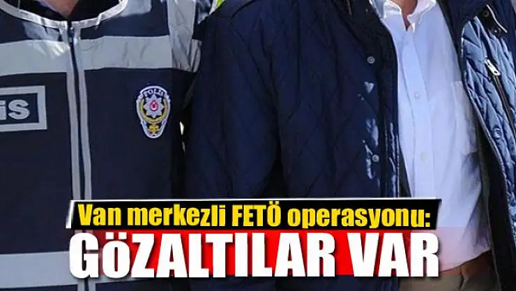 Van merkezli FETÖ operasyonu: 8 gözaltı