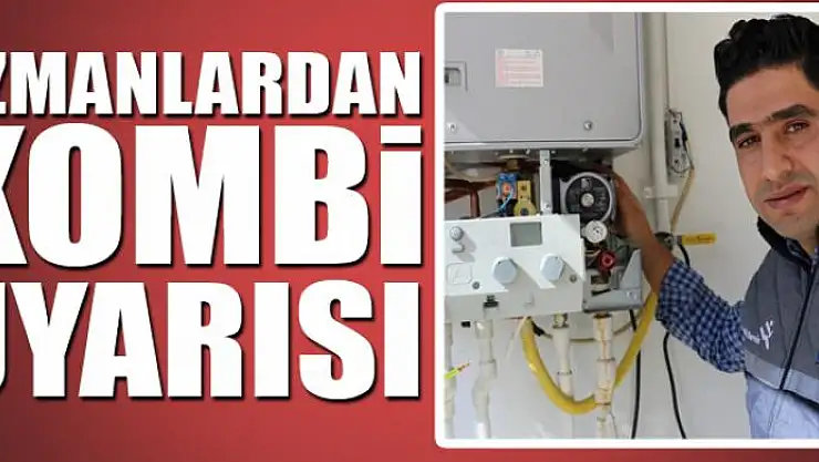 Uzmanlardan kombi uyarısı
