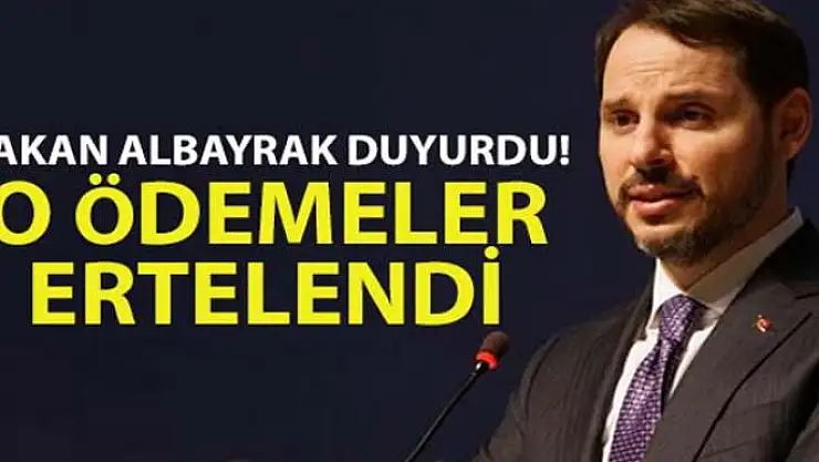 Hazine ve Maliye Bakanı Berat Albayrak duyurdu! O ödemeler ertelendi
