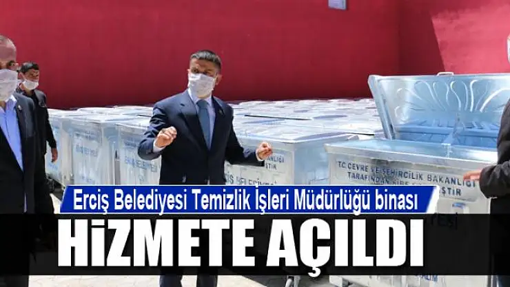 Erciş Belediyesi Temizlik İşleri Müdürlüğü binası hizmete açıldı