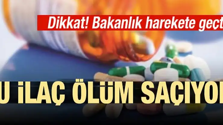 Dikkat! Bakanlık harekete geçti... Bu ilaç ölüm saçıyor