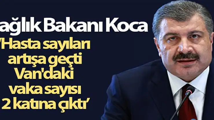 Bakan Koca: 'Ülke genelinde hasta sayıları artışa geçti'
