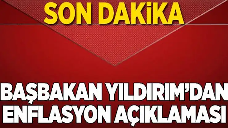 Başbakan Yıldırım'dan enflasyon açıklaması  