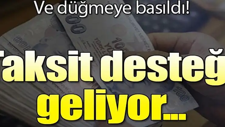 Yeni düzenleme için düğmeye basıldı! Taksit desteği geliyor