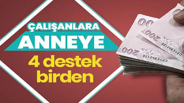 Çalışan anneye 4 destek birden