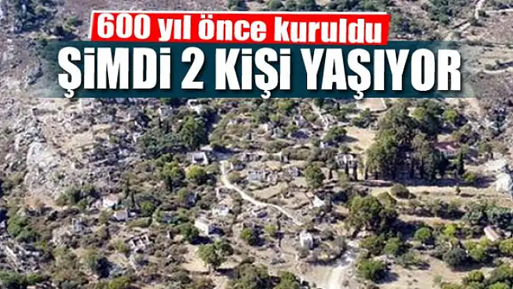 600 yıl önce kuruldu şimdi 2 kişi yaşıyor