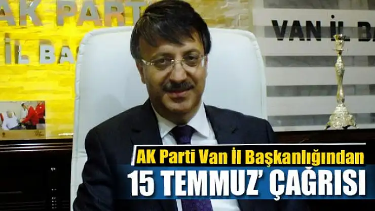 AK Parti Van İl Başkanlığından '15 Temmuz' çağrısı