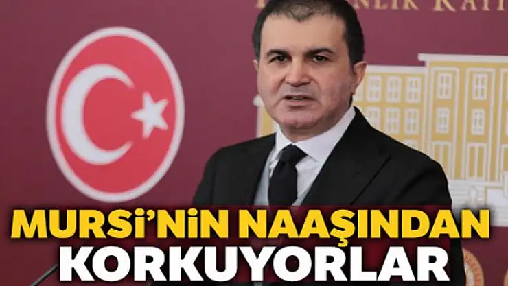 AK Parti Sözcüsü Çelik: 'Mursi'nin naaşından korkuyorlar'