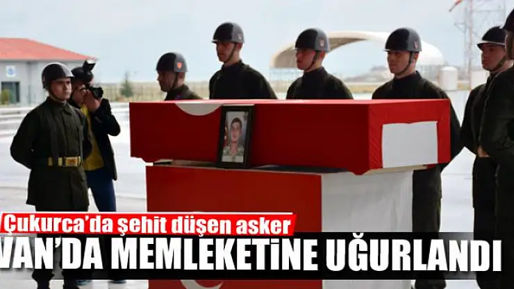 Çukurca'da şehit düşen asker Van'da memleketine uğurlandı