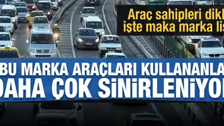 Trafikte en çok sinirlenenler hangi marka araç kullanıyor?