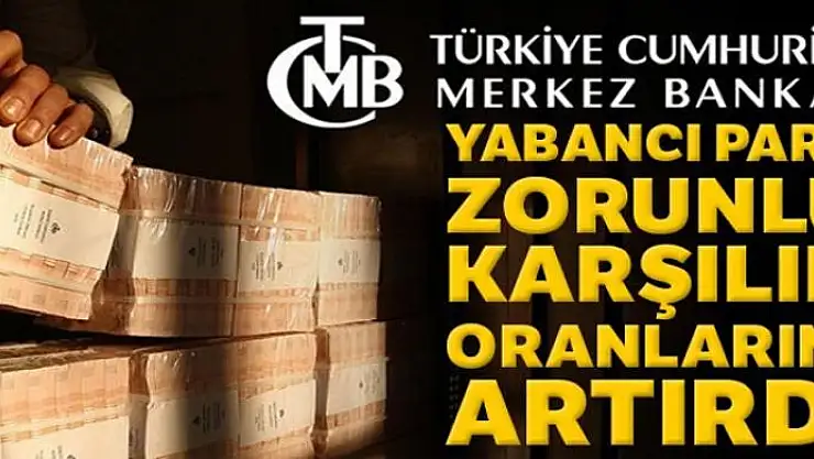 Merkez Bankası, yabancı para zorunlu karşılık oranlarını 300 baz puan artırdı
