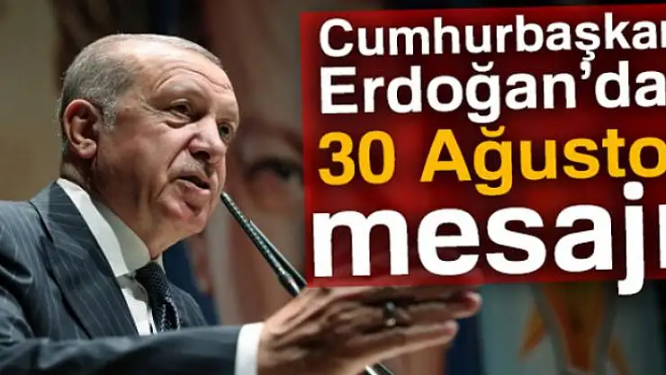 Cumhurbaşkanı Erdoğan'dan 30 Ağustos Zafer Bayramı mesajı!