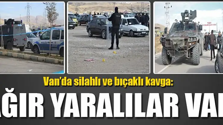 Van'da silahlı ve bıçaklı kavga: 7 yaralı