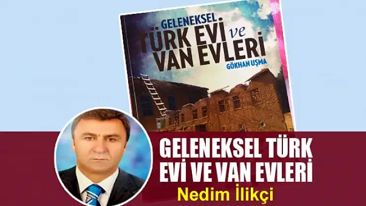GELENEKSEL TÜRK EVİ VE VAN EVLERİ