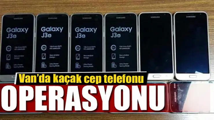 Van'da kaçak cep telefonu operasyonu