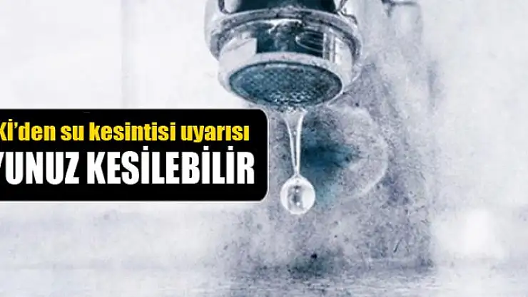 VASKİ'den su kesintisi uyarısı 