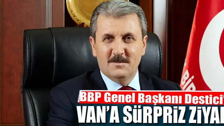 BBP Genel Başkanı Destici Van'a geliyor
