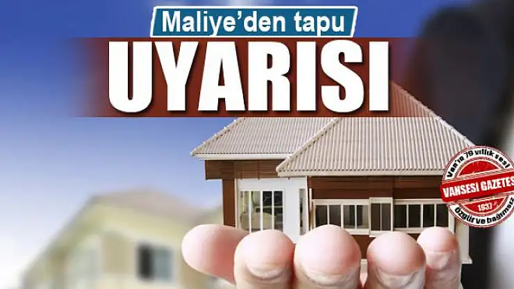 Maliye'den tapu uyarısı 
