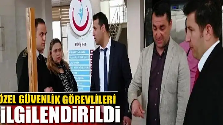 ÖZEL GÜVENLİK GÖREVLİLERİ BİLGİLENDİRİLDİ