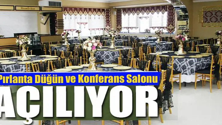 Pırlanta Düğün ve Konferans Salonu açılıyor