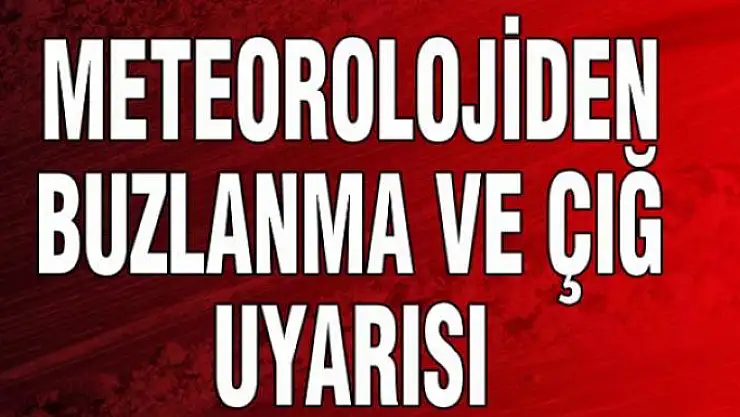 Meteorolojiden buzlanma ve çığ uyarısı