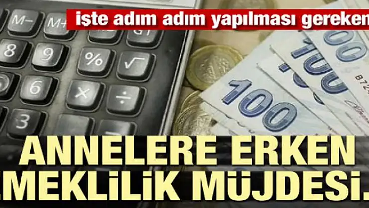 Annelere erken emeklilik müjdesi... İşte adım adım yapılması gerekenler