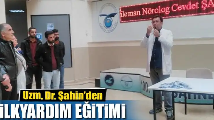 Uzm. Dr. Şahin'den ilkyardım eğitimi