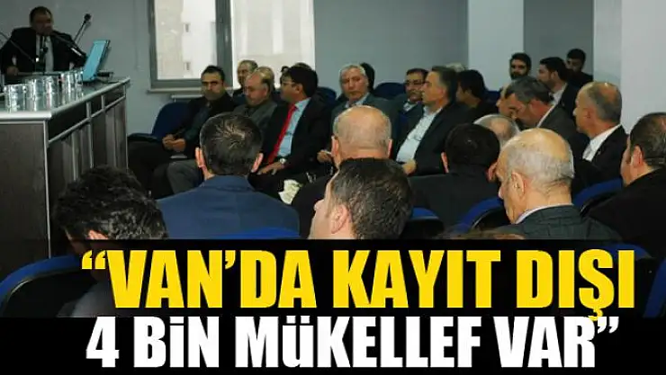 Şahin: 'Van'da kayıt dışı 4 bin mükellef var' 