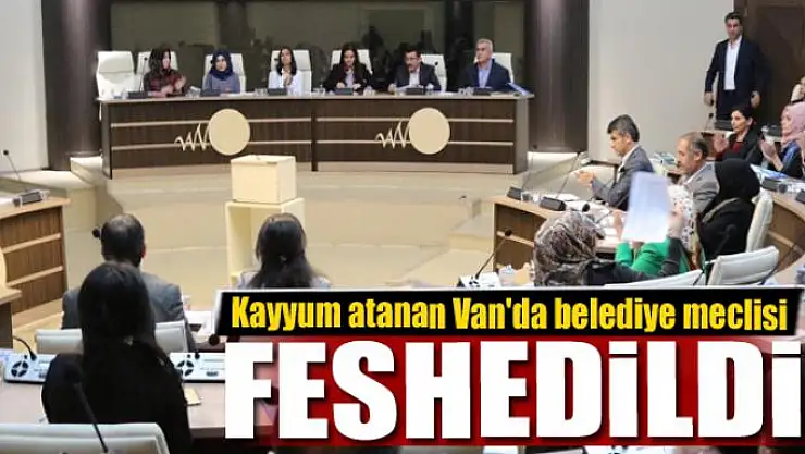 Kayyım atanan Van'da belediye meclisi feshedildi
