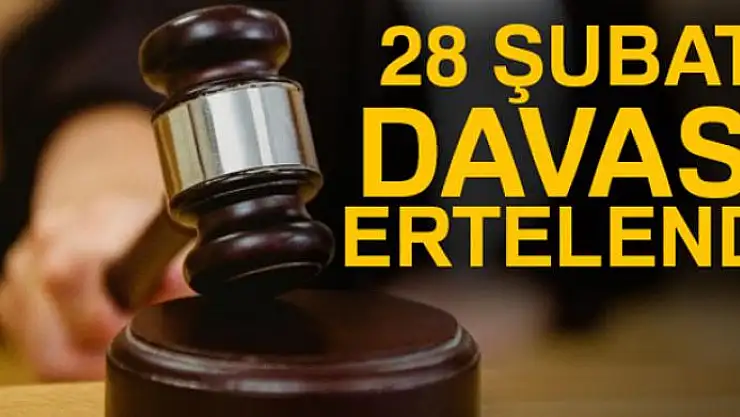 28 Şubat davası 13 Nisan'a ertelendi