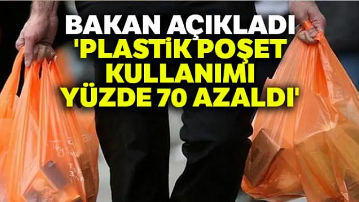 Bakan açıkladı: 'Plastik poşet kullanımı yüzde 70 azaldı'