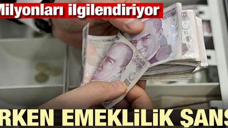 Milyonları ilgilendiriyor! Erken emeklilik fırsatı