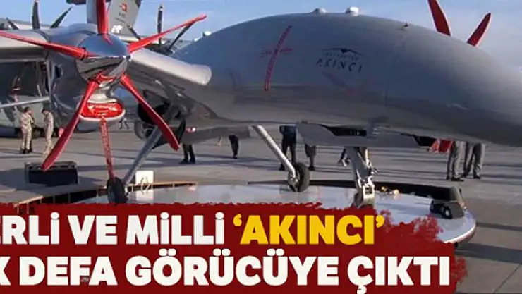 Türkiye'nin yerli ve milli silahlı İHA'sı Akıncı ilk defa görücüye çıktı