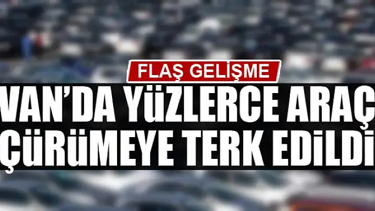 Van'da yüzlerce araç çürümeye terk edildi