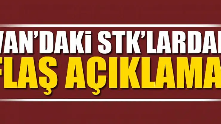Van'daki STK'lardan flaş açıklama!