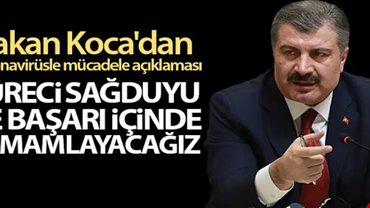 Sağlık Bakanı Koca'dan koronavirüsle mücadele açıklaması