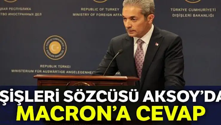 Dışişleri Sözcüsü Aksoy'dan Fransa Cumhurbaşkanı Macron'a cevap