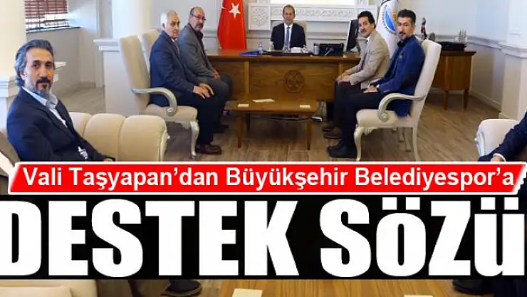 Vali Taşyapan'dan Büyükşehir Belediyespor'a destek