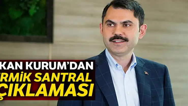 Bakan Kurum'dan 'termik santral' açıklaması