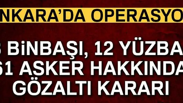 Son dakika... Başkent'te FETÖ operasyonu: 61 gözaltı kararı