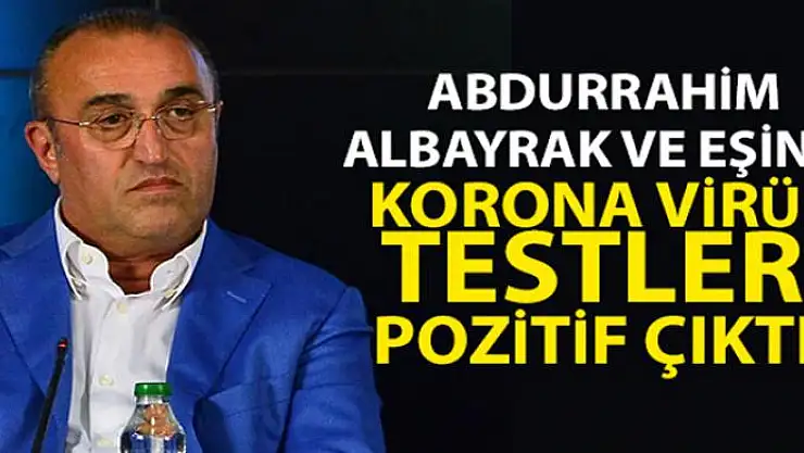 Abdurrahim Albayrak ve eşinin korona virüs testleri pozitif çıktı