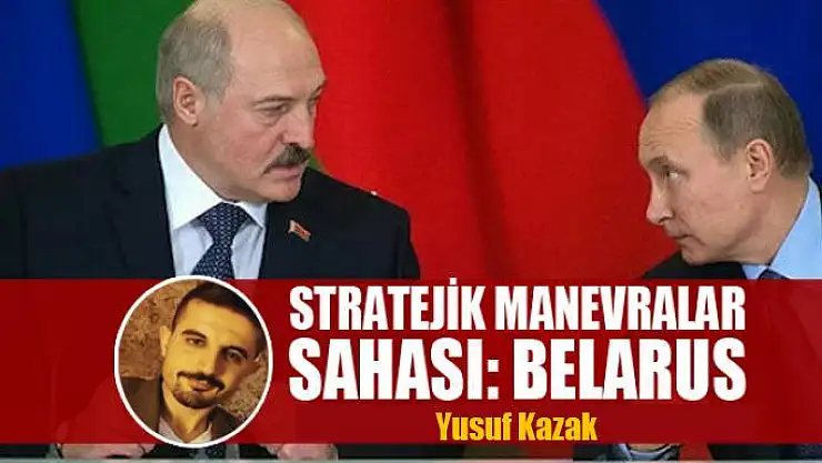 STRATEJİK MANEVRALAR SAHASI: BELARUS