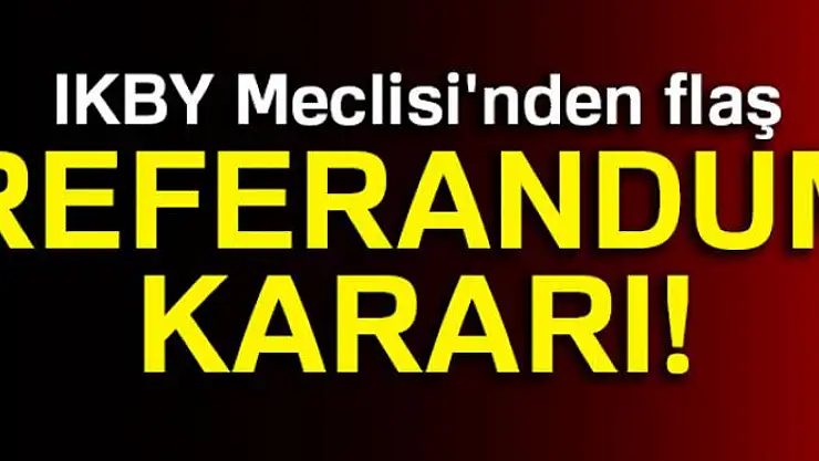 IKBY Meclisi'nden referandum kararına onay