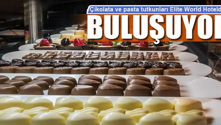 Çikolata ve pasta tutkunları Elite World Van Hotelde buluşuyor