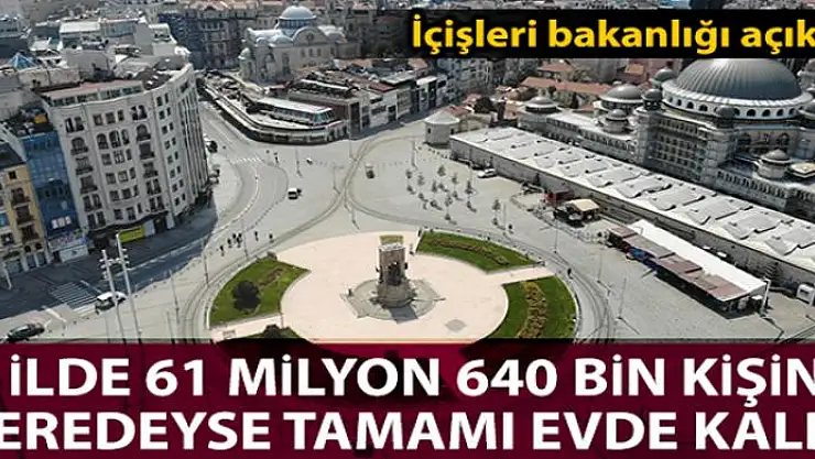İçişleri Bakanlığı: '31 ilimizde toplam 63 milyon 640 bin vatandaşımızın neredeyse tamamı evlerinde kaldı'
