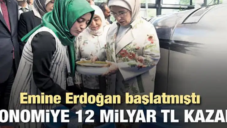Emine Erdoğan başlattı! 12 milyar TL kazanç