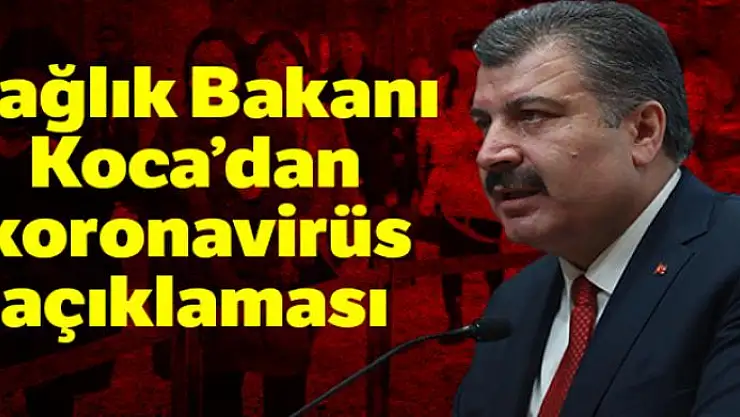 Sağlık Bakanı Koca'dan koronavirüs açıklaması
