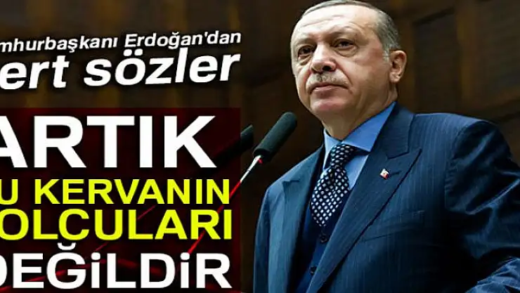  Erdoğan: Bu trenden düşenler düştüğü yerde kalır