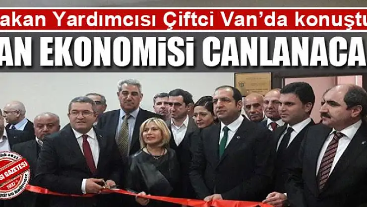 Çiftci: Van'ın ekonomisi canlanacak